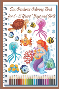 Sea Creatures Coloring Book for 6 -12 Years "Boys And Girls