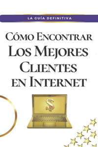 Cómo encontrar Los mejores clientes en Internet