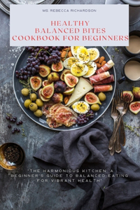 Healthy Balanced Bites Cookbook for Beginners