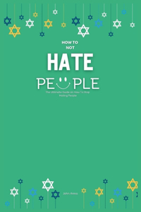 How To Not Hate People