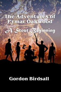 Adventures of Pymar Oakwood; A Stout Beginning