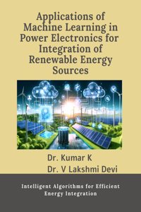 Applications of Machine Learning in Power Electronics for Integration of Renewable Energy Sources: Intelligent Algorithms for Efficient Energy Integration
