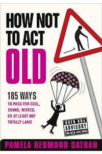 How Not to Act Old