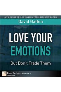 Love Your Emotions--But Don't Trade Them