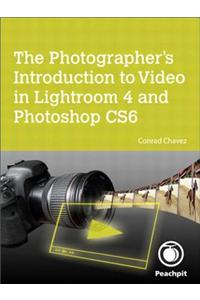 Photographer's Introduction to Video in Lightroom 4 and Photoshop CS6, The