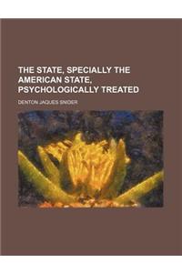 The State, Specially the American State, Psychologically Treated