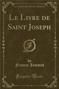 Le Livre de Saint Joseph (Classic Reprint)