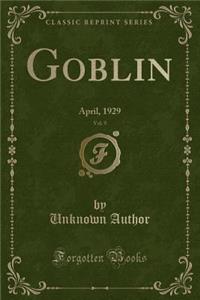 Goblin, Vol. 9: April, 1929 (Classic Reprint)