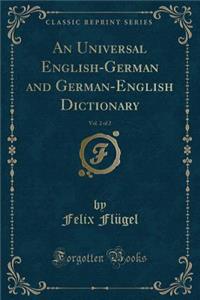 An Universal English-German and German-English Dictionary, Vol. 2 of 2 (Classic Reprint)