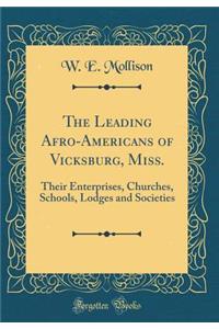 The Leading Afro-Americans of Vicksburg, Miss.: Their Enterprises, Churches, Schools, Lodges and Societies (Classic Reprint)