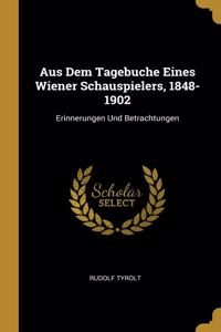 Aus Dem Tagebuche Eines Wiener Schauspielers, 1848-1902