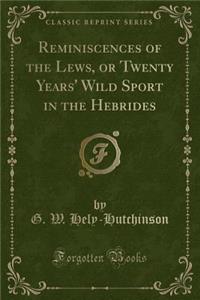 Reminiscences of the Lews, or Twenty Years' Wild Sport in the Hebrides (Classic Reprint)