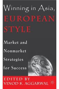Winning in Asia, European Style: Market and Nonmarket Strategies for Success