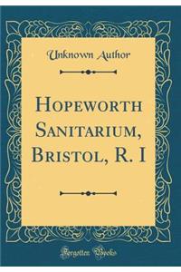Hopeworth Sanitarium, Bristol, R. I (Classic Reprint)