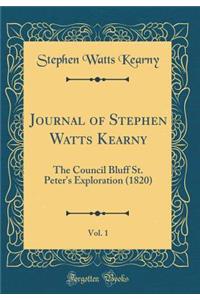 Journal of Stephen Watts Kearny, Vol. 1: The Council Bluff St. Peter's Exploration (1820) (Classic Reprint)