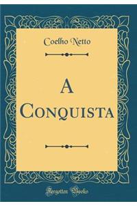 A Conquista (Classic Reprint)