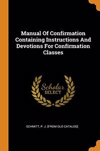 Manual Of Confirmation Containing Instructions And Devotions For Confirmation Classes