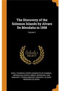 The Discovery of the Solomon Islands by Alvaro de Mendaña in 1568; Volume 1