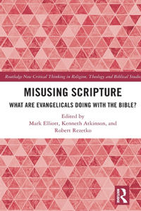 Misusing Scripture: What are Evangelicals Doing with the Bible?