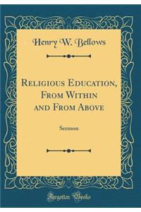 Religious Education, from Within and from Above: Sermon (Classic Reprint)