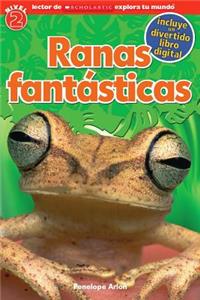 Lector de Scholastic Explora Tu Mundo Nivel 2: Ranas Fantï¿½sticas (Fantastic Frogs): (spanish Language Edition of Scholastic Discover More Reader Level 2: Fantastic Frogs)