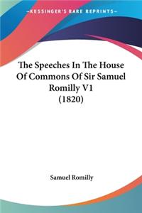 The Speeches In The House Of Commons Of Sir Samuel Romilly V1 (1820)