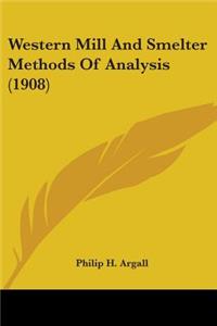 Western Mill And Smelter Methods Of Analysis (1908)