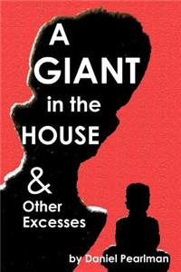 Giant in the House & Other Excesses