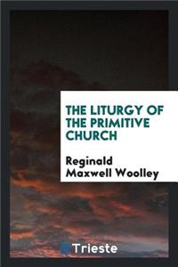 The Liturgy of the Primitive Church