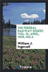 THE FEDERAL RAILWAY DIGEST. VOL. III, AP