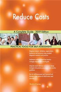 Reduce Costs A Complete Guide - 2019 Edition