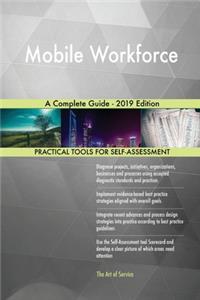 Mobile Workforce A Complete Guide - 2019 Edition