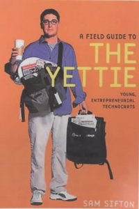 A Field Guide to the Yettie: Young Entrpreneurial Technocrats