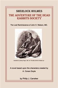 Sherlock Holmes: The Adventure of the Dead Rabbits Society: The Lost Reminiscence of John H. Watson, MD.