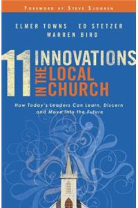 11 Innovations in the Local Church – How Today`s Leaders Can Learn, Discern and Move into the Future