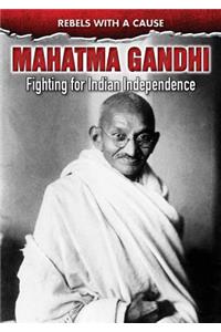 Mahatma Gandhi: Fighting for Indian Independence