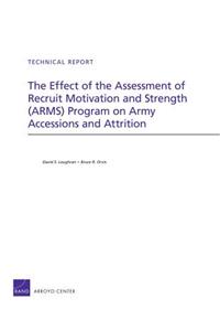 Effect of the Assessment of Recruit Motivation and Strength (Arms) Program on Army Accessions and Attrition