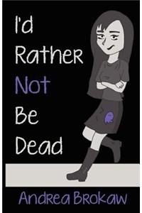 I'd Rather Not Be Dead