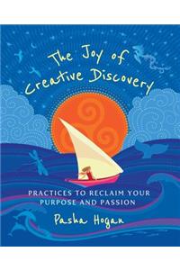 Joy of Creative Discovery: Practices to Reclaim Your Purpose and Passion