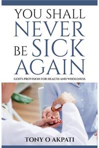 You Shall Never Be Sick Again