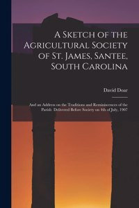 A Sketch of the Agricultural Society of St. James, Santee, South Carolina