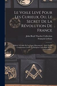 Voile Levé Pour Les Curieux, Ou, Le Secret De La Révolution De France