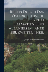 Reisen durch das österreichische Illyrien Dalmatien und Albaniem im Jahre 1818, Zweiter Theil