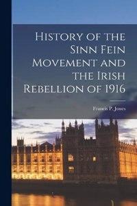 History of the Sinn Fein Movement and the Irish Rebellion of 1916