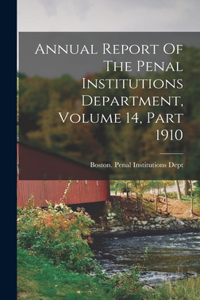 Annual Report Of The Penal Institutions Department, Volume 14, Part 1910