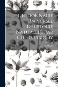 Dictionnaire Universel D'Histoire Naturelle par Ch. D'Orbigny