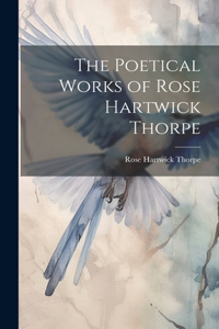 Poetical Works of Rose Hartwick Thorpe