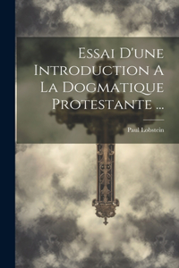 Essai D'une Introduction A La Dogmatique Protestante ...