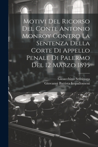 Motivi Del Ricorso Del Conte Antonio Monroy Contro La Sentenza Della Corte Di Appello Penale Di Palermo Del 12 Marzo 1895