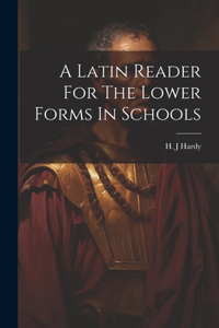 A Latin Reader For The Lower Forms In Schools